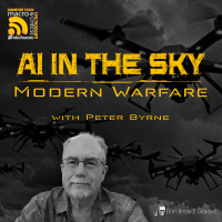 Ep 326 - AI in the Sky: Modern Warfare with Peter Byrne