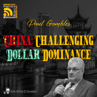 Ep 306 - China: Challenging Dollar Dominance with Paul Gambles