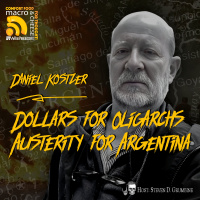Ep 353 - Dollars for Oligarchs, Austerity for Argentina with Daniel Kostzer