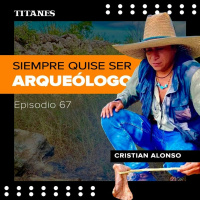 67. Siempre quise ser Arqueólogo / Cristian Alonso
