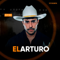98. elArturo | Compositor y cantante del regional mexicano, los sacrificios de ser artista y fumar marihuana