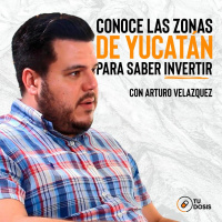 #09 Tu Dosis - Cómo y dónde invertir en Yucatán con Arturo Velázquez
