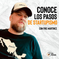 #10. Tu Dosis - Cómo pasar de freelancer a emprendedor método de Startupismo con Fric Martinez