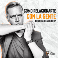 #11. Tu Dosis - Cómo relacionarte con la gente con Nuget Santoscoy