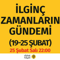İlginç Zamanların Gündemi (19-25 Şubat) | Bölüm72
