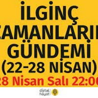 İlginç Zamanların Gündemi (22-28 Nisan) | Bölüm81