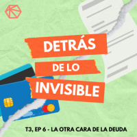 Detrás de lo invisible T3E6 - La otra cara de la deuda