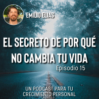Episodio 15 - El Secreto de: ¿Por qué no cambia tu vida?