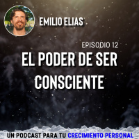 Episodio 12 - El Poder de Ser Consciente