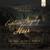 Captain Bayleys Heir: A Tale of the Gold Fields of California Audiobook