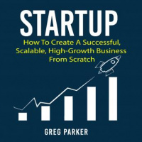 Startup: How To Create A Successful, Scalable, High-Growth Business From Scratch Audiobook