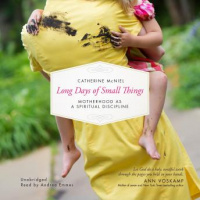 Long Days of Small Things: Motherhood as a Spiritual Discipline Audiobook