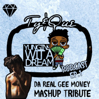 Yungins Wit A Dream Podcast Episode 1 DaRealGeeMoney MashUp Tribute