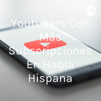 De youtubers con más suscriptores de habla hispana