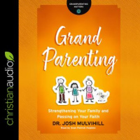 Grandparenting: Strengthening Your Family and Passing on Your Faith Audiobook