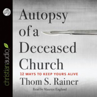 Autopsy of a Deceased Church: 12 Ways to Keep Yours Alive Audiobook
