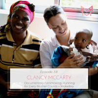 038 | Documentary Filmmaking, Running for Every Mother Counts + Midwifery | with Clancy McCarty