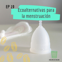 Ep 19 - Ecoalternativas para la menstruación