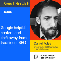 Google helpful content and shift away from traditional SEO with Daniel Foley Carter