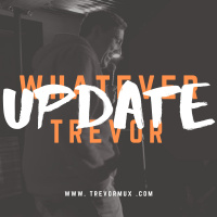 #WHATEVERTREVOR / Within Earshot Update