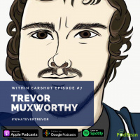 Within Earshot #7 Trevor Muxworthy feat. Kendrick