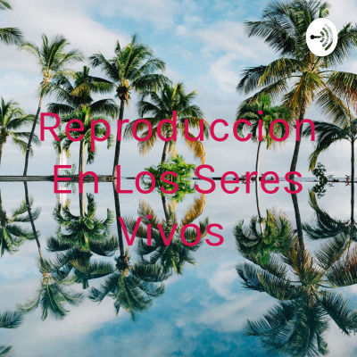 Reproduccion En Los Seres Vivos