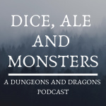 Dice, Ale, And Monsters: A Dungeons And Dragons Podcast