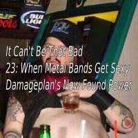 23: When Metal Bands Get Sexy (Damageplans New Found Power)