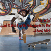 15: Death Is Just The World Ending In Your Mind (Lil Waynes ReBirth)