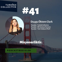 #41 Duygu Öktem Clarkla Turkish Collectivei, Silikon Vadisinde yatırımcılığı, girişimciliği konuştuk