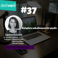#37 Deliverinin kurucu ortağı, Vikipedik Şeylerin co-hostu Çiğdem Öztabakın girişimcilik ve podcasterlık hikayesi