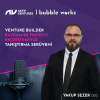 Fintech Venture Builder yapısı kurmanın gereklilikleri, önemi, kurumlar ve çalışanlar için sunduğu artılar [Aktif Ventures CEO’su Yakup Sezer] #1