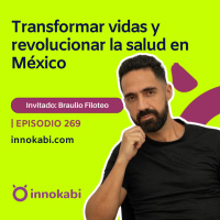 Transformar vidas y revolucionar la salud en México (Braulio Filoteo)