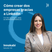 144# Crear dos empresas gracias a Linkedin. Entrevista a Mar Domínguez Seda