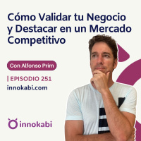 Cómo Validar tu Negocio y Destacar en tu mercado - Preguntas y respuestas con Alfonso Prim