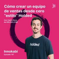 167# Cómo crear un equipo de ventas desde cero - Entrevista a Carles Roca de Holded
