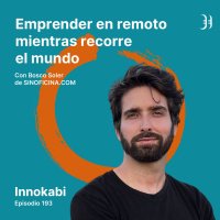 193# Emprendiendo en remoto mientras recorre el mundo - Entrevista a Bosco Soler (Sin Oficina)