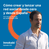 203# Launchyoo. Crear una nueva red social y hacer frente a las grandes - Entrevista a Vicente Pechuán