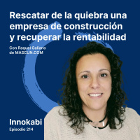 Rescatar de la quiebra una empresa de construcción y recuperar la rentabilidad. Entrevista a Raquel Galiano (Mascún)
