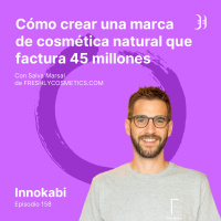 158# De 0 a 45 millones con cosmética natural - Entrevista a Salva Marsal (Freshly)