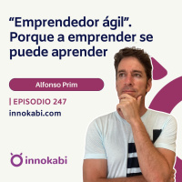 Emprendedor Ágil. Porque a Emprender se puede Aprender con Alfonso Prim