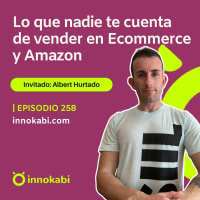 Lo que nadie te cuenta sobre vender en Ecommerce y Amazon (Albert Hurtado)