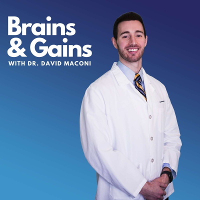 Brains And Gains With Dr. David Maconi