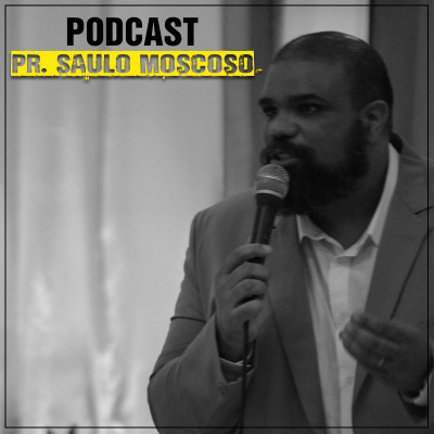 Pr. Saulo Moscoso Podcast