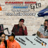  A 65mph |con Luis Ponce (Comedy Peeps Podcast 2.12)