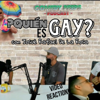 ¿Quién Es Gay? |con Josué Rafael De La Rosa (Comedy Peeps Podcast 2.14)