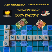 Ask Angelika Season 5 Episode 27 - Practical German for train stations