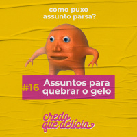 #16 - Assuntos para quebrar o gelo