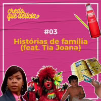 #03 - Histórias de família (feat. Tia Joana)