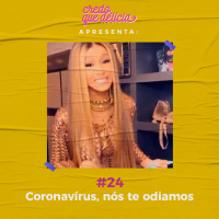 #24 - Coronavírus, nós te odiamos